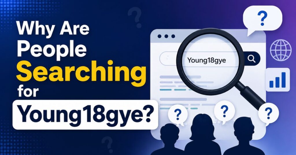 Why Are People Searching for Young18gye?
